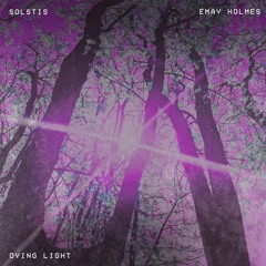 Solstis & Emay Holmes - Dying Light