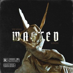 Vicasian Ft. GINJIN - Wasted