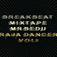 BREAKBEAT MIXTAPE SPECIAL REQ #VOL 2 MR.BEDU RAJA DANCER [JAGIEL BAZTARD]
