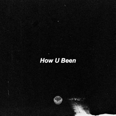 How U Been [Prod. PSYPIRITUAL & REY]