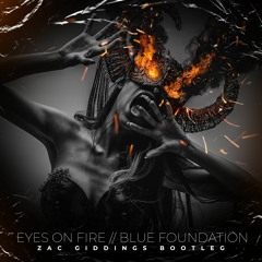 Eyes On Fire // Blue Foundation [Zac Giddings Bootleg]