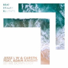 Jesse L W & CARSTN - Let Me Down Easy (ft. Adam Knight)