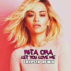 Rita Ora - Let You Love Me (Crypsta Remix) (FREE DOWNLOAD)