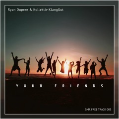 Ryan Dupree & Kollektiv KlangGut - Your Friends (FREE TRACK smr003)