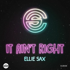 SUB008(A) It Ain't Right (original Mix) Ellie Sax (clip)