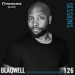 TRAXSOURCE LIVE! Sessions #126 - Blaqwell