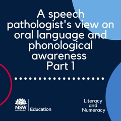 A speech pathologist's view on oral language, phonological awareness and phonics. PART 1