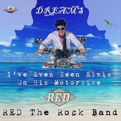 "DREAMS"  .... I've Even Seen Elvis On His Motorbike  !