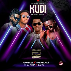 KUDI Babayanks x Maweezy ft DJ AB x B.O.C