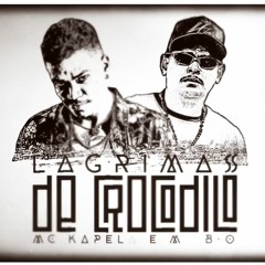 MC Kapela E MC B.O - Lagrimas De Crocodilo (Dj Oreia)