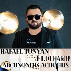 Rafael Tunyan feat. DJ Hakop - Arcunqners Achqeris