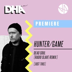 Premiere: Hunter/Game - Dead Soul (Radio Slave Remix)[Just This]