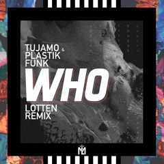 Tujamo & Plastik Funk - Who (LOTTEN Remix)