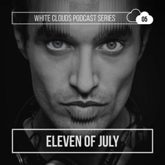 White Clouds Podcast Series #005 - Eleven Of July