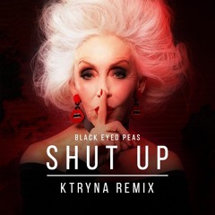 Black Eyed Peas - Shut Up (KTRYNA Remix)