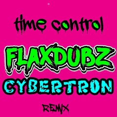 FLaxDubz™ - TIME CONTROL (CYBERTR0N REMIX)[FREE]