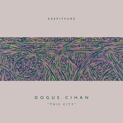Dogus Cihan - This City