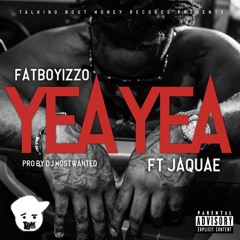 YEA YEA -Fatboy Izzo FT Jaquae PRO DJ Mostwanted