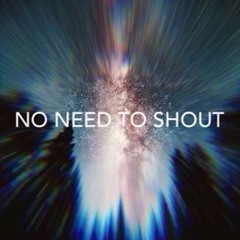 No Need To Shout