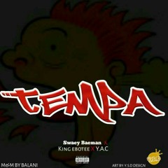 TEMPA_Swaey Baeman ft. King Ebotee X Y.A.C