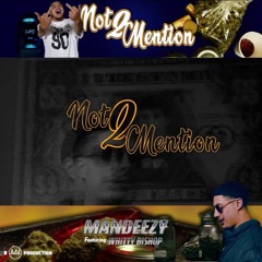 Mandeezy x WhittyBishop - NOT 2 MENTION