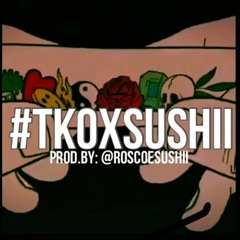 #TKOlikeSushii Prod.By: @roscoesushii