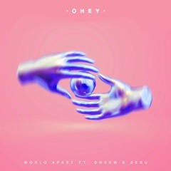 OHEY - World Apart (feat. DNAKM & Zeru)
