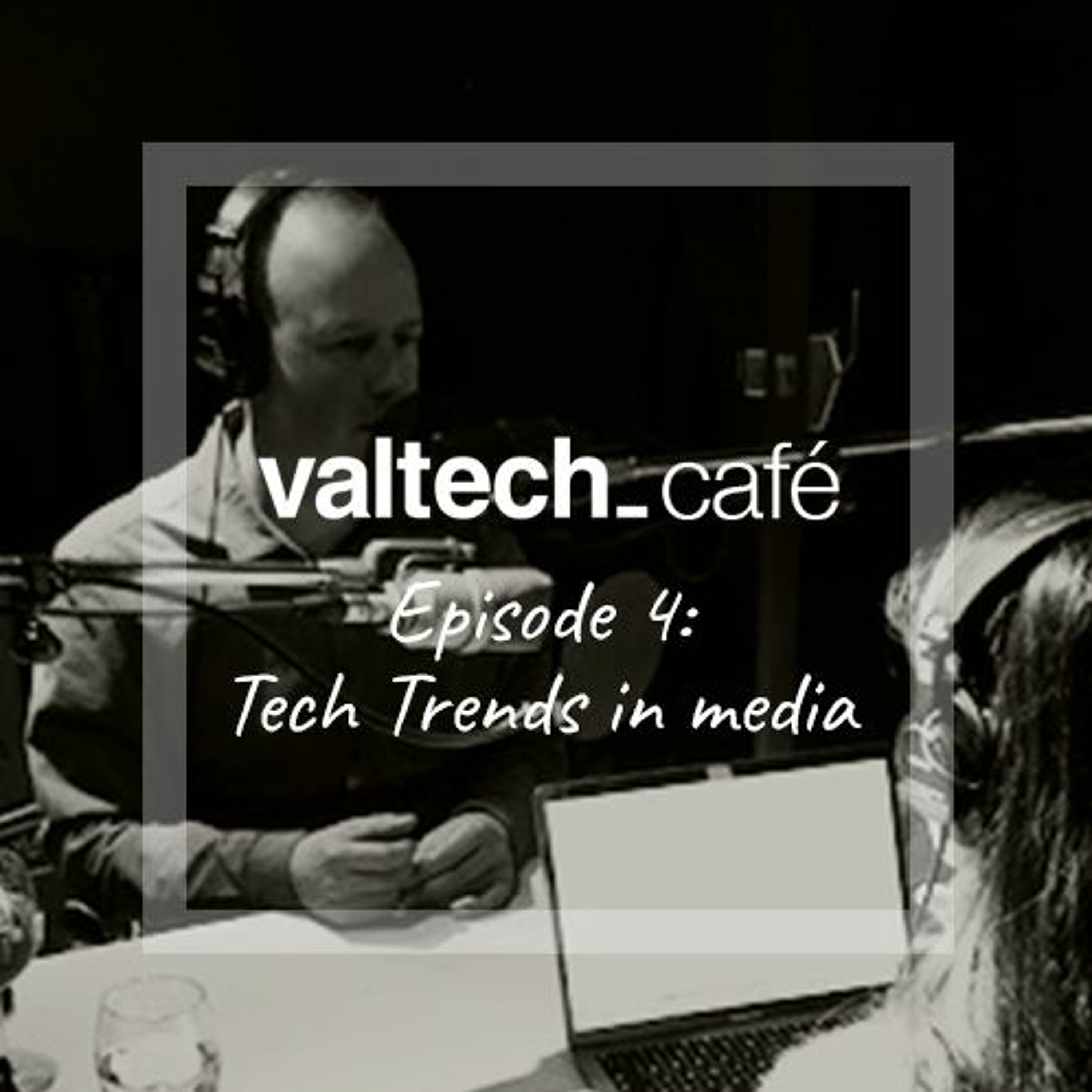 Episode 4: Tech trends in media