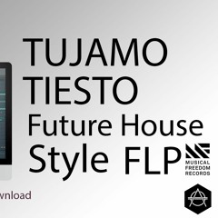 FUTURE HOUSE, TUJAMO, TIESTO, MUSICAL FREEDOM, HEXAGON STYLE, FLP