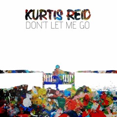 Kurtis Reid - Don't Let Me Go