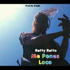 Retty Retto - Me Pones Loco (Prod.by RT & BL).mp3