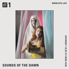 Sounds of the Dawn NTS Radio May 25th 2019