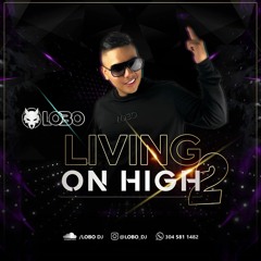 LIVING ON HIGH 2 - LOBO DJ SET 2K19