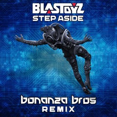 Blastoyz - Step Aside (Bonanza Bros Remix)185BPM ★FREE DOWNLOAD★