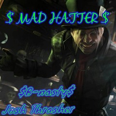 $Mad Hatter$ ft Josh Thrasher