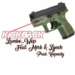 Lambo_Wop - Kickback Feat. Lynch & Merk (Prod.Hopecity)