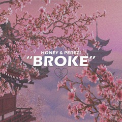 Honey & Perezi - "BROKE"