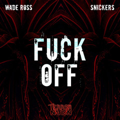 Wade Ross X Snickers - Fuck Off (Original Mix) [Terror Nation Exclusive]