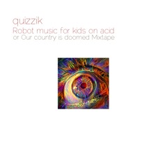 Robot music for kids on acid or Our country is doomed Mixtape