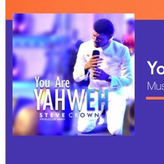 You Are Yahweh By Steve Crown