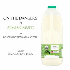 On the Dangers of Semi-Skimmed by loveanddeathandartandtaxes