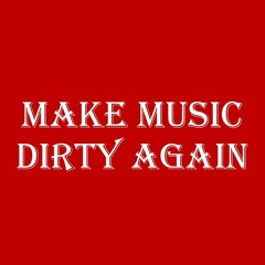Make Music Dirty Again