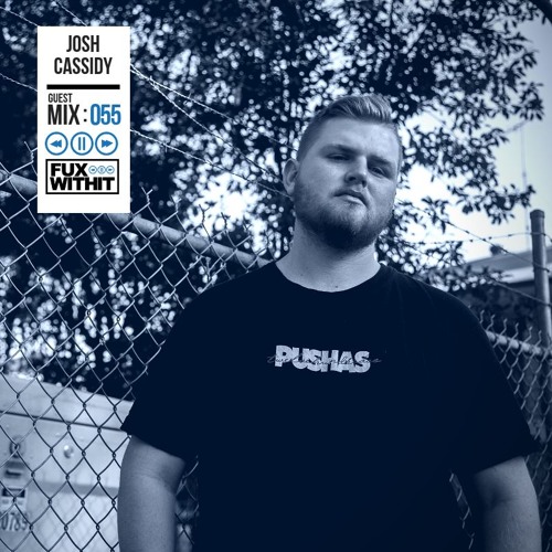 FUXWITHIT Guest Mix: 055 - Josh Cassidy