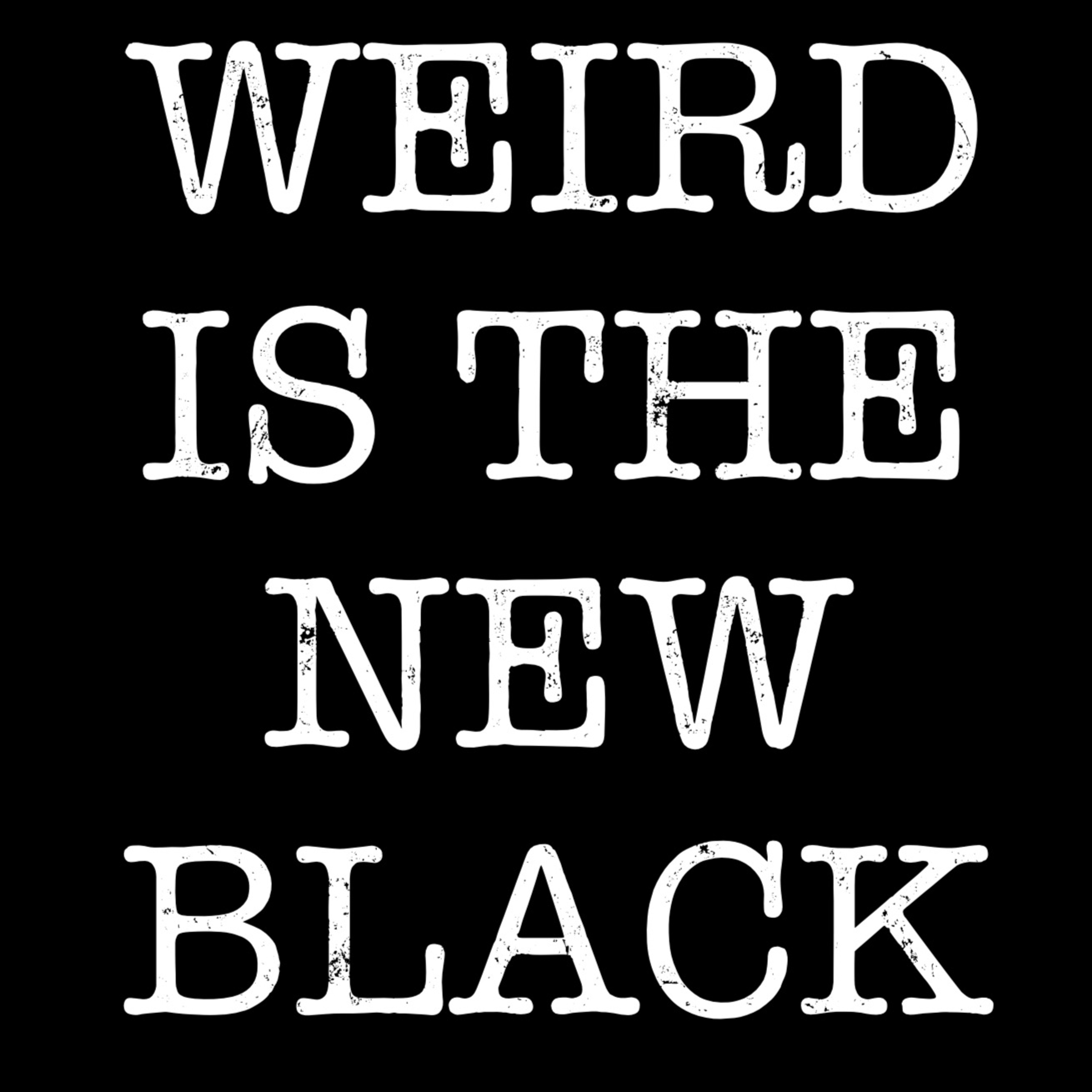 The Weird Is The New Black Show