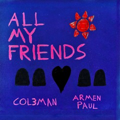 Col3man & Armen Paul - All My Friends