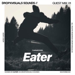 DropxVisuals Sounds // Eater Guestmix 01