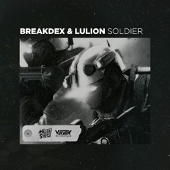 BreakdeX & LuLion - Soldier (Radio Edit) [TMS x VR]