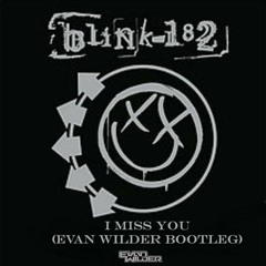 Blink 182 - I Miss You (Evan Wilder Bootleg)