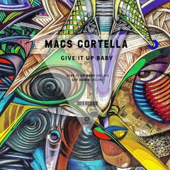 Macs Cortella - Give It Up Baby (Original Mix)