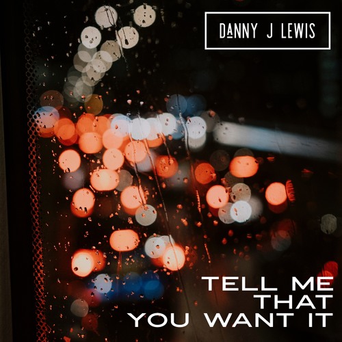 Danny J Lewis - Tell Me That You Want It - Vocal Edit